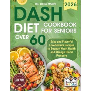 Marini, Dr.Elena DASH Diet Cookbook For Seniors Over 60: Easy and Flavorful Low-Sodium Recipes to Support Heart Health and Manage Blood Pressure (Large Print Edition) Marini, Dr.Elena DASH Diet Cookbook For Seniors Over 60: Easy and Flavorful Low-Sodium Recipes to Support Heart Health and Manage Blood Pressure (Large Print Edition)