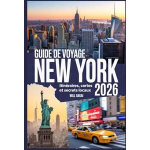 GAGAI, WILL Guide de voyage New York 2026 : itinéraires, cartes et secrets locaux: Votre planificateur de voyage ultime pour découvrir les principales attractions, hôtels et conseils économiques de New York GAGAI, WILL Guide de voyage New York 2026 : itinéraires, cartes et secrets locaux: Votre planificateur de voyage ultime pour découvrir les principales attractions, hôtels et conseils économiques de New York