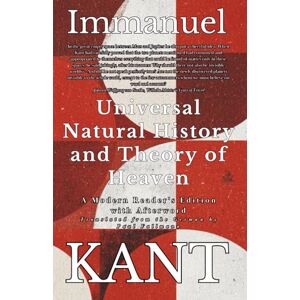 Kant, Immanuel Universal Natural History and Theory of Heaven Kant, Immanuel Universal Natural History and Theory of Heaven