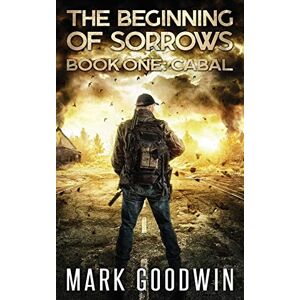 Goodwin, Mark Cabal: An Apocalyptic End Times Thriller: 1 (The Beginning of Sorrows) Goodwin, Mark Cabal: An Apocalyptic End Times Thriller: 1 (The Beginning of Sorrows)