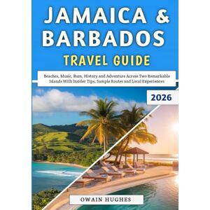 Hughes, Owain Jamaica & Barbados Travel Guide 2026: Beaches, Music, Rum, History and Adventure Across Two Remarkable Islands With Insider Tips, Sample Routes and Local Experiences Hughes, Owain Jamaica & Barbados Travel Guide 2026: Beaches, Music, Rum, History and Adventure Across Two Remarkable Islands With Insider Tips, Sample Routes and Local Experiences