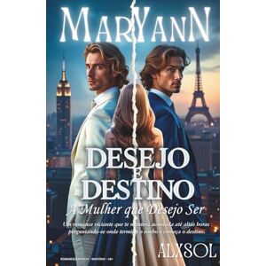 SOL, ALX MARY ANN: Desejo e Destino A Mulher que Quero Ser: Um romance sombrio de amor proibido, segredos familiares e dois irmãos divididos pelo destino SOL, ALX MARY ANN: Desejo e Destino A Mulher que Quero Ser: Um romance sombrio de amor proibido, segredos familiares e dois irmãos divididos pelo destino