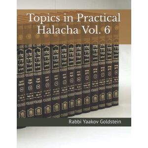 Goldstein, Rabbi Yaakov Topics in Practical Halacha Vol. 6 Goldstein, Rabbi Yaakov Topics in Practical Halacha Vol. 6
