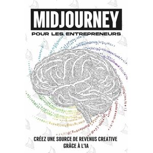Cockman, Aaron MidJourney pour les entrepreneurs: Créez une source de revenus creative grâce à l'IA (Des stratégies plus intelligentes pour les entreprises modernes) Cockman, Aaron MidJourney pour les entrepreneurs: Créez une source de revenus creative grâce à l'IA (Des stratégies plus intelligentes pour les entreprises modernes)