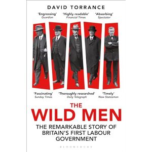 Torrance, David The Wild Men: The Remarkable Story of Britain's First Labour Government -- A Waterstones Book of the Year 2024 Torrance, David The Wild Men: The Remarkable Story of Britain's First Labour Government -- A Waterstones Book of the Year 2024