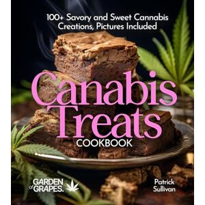 Sullivan, Patrick Canabis Treats Cookbook: 100+ Savory and Sweet Cannabis Creations, Pictures Included (Cannabis Kitchen Collections) Sullivan, Patrick Canabis Treats Cookbook: 100+ Savory and Sweet Cannabis Creations, Pictures Included (Cannabis Kitchen Collections)