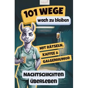 Vollmer, Carmen 101 Wege, wach zu bleiben – Rätsel, Kaffee & Galgenhumor für alle, die die Nacht überstehen müssen. Lustiges Geschenk für Pflegekräfte & Nachtschichthelden. Vollmer, Carmen 101 Wege, wach zu bleiben – Rätsel, Kaffee & Galgenhumor für alle, die die Nacht überstehen müssen. Lustiges Geschenk für Pflegekräfte & Nachtschichthelden.