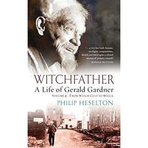 Heselton, Philip Witchfather A Life of Gerald Gardner Vol2. From Witch Cult to Wicca Heselton, Philip Witchfather A Life of Gerald Gardner Vol2. From Witch Cult to Wicca