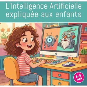 Mouton, Thierry L'Intelligence Artificielle expliquée aux enfants: de 5 à 8 ans Mouton, Thierry L'Intelligence Artificielle expliquée aux enfants: de 5 à 8 ans