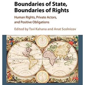 Boundaries of State, Boundaries of Rights: Human Rights, Private Actors, and Positive Obligations Boundaries of State, Boundaries of Rights: Human Rights, Private Actors, and Positive Obligations