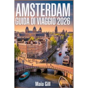 Gill, Maia Amsterdam Guida di viaggio 2026: Il compagno aggiornato con pianificatore di itinerari, programmi giornalieri, trucchi per risparmiare, tesori nascosti e segreti locali lontani dalle folle di turisti. Gill, Maia Amsterdam Guida di viaggio 2026: Il compagno aggiornato con pianificatore di itinerari, programmi giornalieri, trucchi per risparmiare, tesori nascosti e segreti locali lontani dalle folle di turisti.