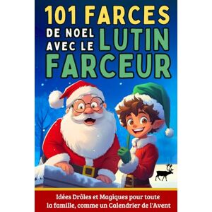 Lutin Malin, Éditions Lutin Malin 101 Farces de Noël avec le Lutin Farceur – Idées Drôles et Magiques pour Toute la Famille, comme un Calendrier de l’Avent Lutin Malin, Éditions Lutin Malin 101 Farces de Noël avec le Lutin Farceur – Idées Drôles et Magiques pour Toute la Famille, comme un Calendrier de l’Avent