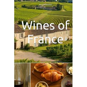 Musumeci, Bernardo Wines of France (Wines of the World: France) Musumeci, Bernardo Wines of France (Wines of the World: France)
