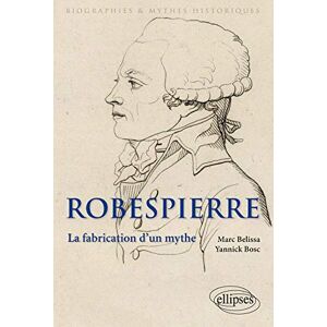 Belissa, Marc Robespierre. La fabrication d'un mythe Belissa, Marc Robespierre. La fabrication d'un mythe