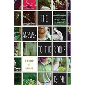 Maclean, David Stuart The Answer to the Riddle Is Me: A Memoir of Amnesia Maclean, David Stuart The Answer to the Riddle Is Me: A Memoir of Amnesia
