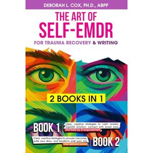 Cox, Deborah The Art of Self-EMDR for Trauma Recovery & Writing: Clear, creative strategies to calm anxiety, write your story, connect with loved ones, and transform past pain into personal power Cox, Deborah The Art of Self-EMDR for Trauma Recovery & Writing: Clear, creative strategies to calm anxiety, write your story, connect with loved ones, and transform past pain into personal power