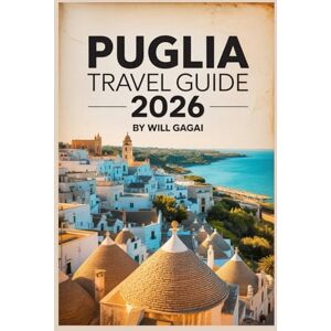 GAGAI, WILL Puglia Travel Guide 2026 (Full Color): Comprehensive Companion to Exploring Alberobello, Lecce, Polignano a Mare, Hidden Gems, Local Food Secrets, and Must-See Maps Across Italy’s Heel. GAGAI, WILL Puglia Travel Guide 2026 (Full Color): Comprehensive Companion to Exploring Alberobello, Lecce, Polignano a Mare, Hidden Gems, Local Food Secrets, and Must-See Maps Across Italy’s Heel.