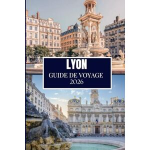 Wander, Philip LYON GUIDE DE VOYAGE 2026: Découvrez ce que les habitants savent Endroits cachés, conseils d'initiés et sagesse de voyage (édition en couleur) Wander, Philip LYON GUIDE DE VOYAGE 2026: Découvrez ce que les habitants savent Endroits cachés, conseils d'initiés et sagesse de voyage (édition en couleur)