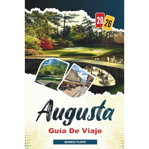 Floyd, Bianca AUGUSTA GUÍA DE VIAJE 2026: Descubre gemas ocultas, monumentos históricos, consejos de viaje y experiencias vacacionales inolvidables Floyd, Bianca AUGUSTA GUÍA DE VIAJE 2026: Descubre gemas ocultas, monumentos históricos, consejos de viaje y experiencias vacacionales inolvidables
