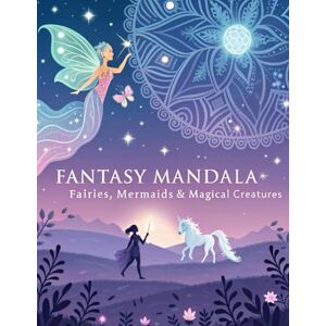 Geringer, Frau Jessica Fantasy Mandala Coloring Book for Adults – Advanced Edition: 50 Intricate Mandalas with Dragons, Elves, Magic Creatures and More – For Experienced Colorists and Fantasy Lovers Geringer, Frau Jessica Fantasy Mandala Coloring Book for Adults – Advanced Edition: 50 Intricate Mandalas with Dragons, Elves, Magic Creatures and More – For Experienced Colorists and Fantasy Lovers