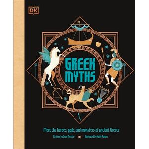 DK Greek Myths: Meet the heroes, gods, and monsters of ancient Greece (Ancient Myths) DK Greek Myths: Meet the heroes, gods, and monsters of ancient Greece (Ancient Myths)