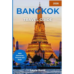 Burns, Laurie BANGKOK TRAVEL GUIDE 2026: A COMPLETE GUIDE FOR EXPLORING THAILAND’S VIBRANT CAPITAL WITH ITINERARIES, MAPS AND LOCAL INSIGHTS FOR A SMOOTH VISIT (Complete Travel Guides) Burns, Laurie BANGKOK TRAVEL GUIDE 2026: A COMPLETE GUIDE FOR EXPLORING THAILAND’S VIBRANT CAPITAL WITH ITINERARIES, MAPS AND LOCAL INSIGHTS FOR A SMOOTH VISIT (Complete Travel Guides)
