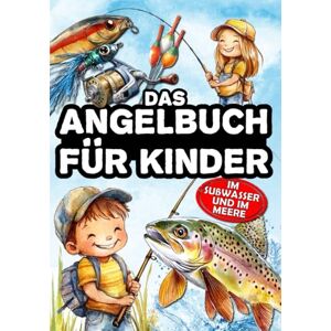 J. LeBlanc, Joël Das Angelbuch für Kinder: Für junge Angler, die das Spinnfischen, Stippfischen, Grundfischen und Fliegenfischen zu entdecken – im Süßwasser und auf dem Meer. J. LeBlanc, Joël Das Angelbuch für Kinder: Für junge Angler, die das Spinnfischen, Stippfischen, Grundfischen und Fliegenfischen zu entdecken – im Süßwasser und auf dem Meer.