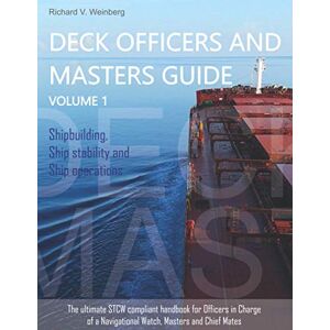 Weinberg, Richard V. Deck Officers and Masters guide Volume 1: Shipbuilding, Ship stability and Ship operations Weinberg, Richard V. Deck Officers and Masters guide Volume 1: Shipbuilding, Ship stability and Ship operations