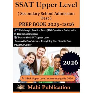 Publication, Mahi SSAT Upper Level ( Secondary School Admission Test ) PREP BOOK 2025-2026.: 2 Full-Length Practice Tests (100 Questions Each) with In-Depth ... – Everything You Need in One Powerful Guide! Publication, Mahi SSAT Upper Level ( Secondary School Admission Test ) PREP BOOK 2025-2026.: 2 Full-Length Practice Tests (100 Questions Each) with In-Depth ... – Everything You Need in One Powerful Guide!