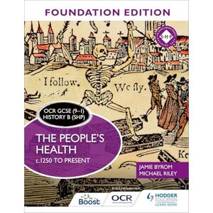 Byrom, Jamie OCR GCSE (9–1) History B (SHP) Foundation Edition: The People’s Health c.1250 to present Byrom, Jamie OCR GCSE (9–1) History B (SHP) Foundation Edition: The People’s Health c.1250 to present