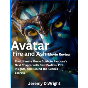 d.wright, jeremy AVATAR FIRE AND ASH (MOVIE REVIEW): The Ultimate Movie Guide to Pandora’s Next Chapter with Cast Profiles, Plot Insights, and Behind-the-Scenes Secrets d.wright, jeremy AVATAR FIRE AND ASH (MOVIE REVIEW): The Ultimate Movie Guide to Pandora’s Next Chapter with Cast Profiles, Plot Insights, and Behind-the-Scenes Secrets