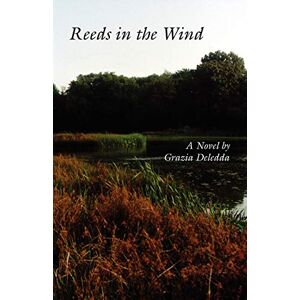 Deledda, Grazia Reeds in the Wind Deledda, Grazia Reeds in the Wind