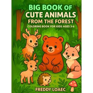 Loaec, Freddy Big Book of Cute Animals From The Forest 40+ Wholesome Woodland Friends to Color Designed for Little Hands and Big Imaginations!: A Fun and Easy ... Woodland Creatures Perfect for Kids Ages 3–6! Loaec, Freddy Big Book of Cute Animals From The Forest 40+ Wholesome Woodland Friends to Color Designed for Little Hands and Big Imaginations!: A Fun and Easy ... Woodland Creatures Perfect for Kids Ages 3–6!