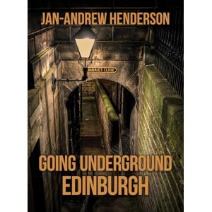 Henderson, Jan-Andrew Going Underground: Edinburgh Henderson, Jan-Andrew Going Underground: Edinburgh