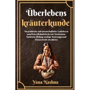 Nashuatec Überlebenskräuterkunde: Ein praktischer und wissenschaftlicher Leitfaden zu natürlichen Heilmitteln für jede Notsituation. Natürliche Heilung, wichtige Dosierungen und lebensrettende Checklisten Nashuatec Überlebenskräuterkunde: Ein praktischer und wissenschaftlicher Leitfaden zu natürlichen Heilmitteln für jede Notsituation. Natürliche Heilung, wichtige Dosierungen und lebensrettende Checklisten
