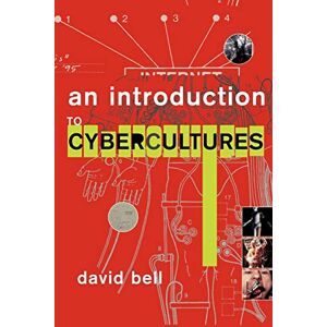 Bell, David An Introduction to Cybercultures Bell, David An Introduction to Cybercultures