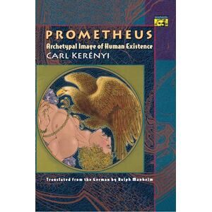 Kerenyi, Carl Prometheus: Archetypal Image of Human Existence (Mythos: The Princeton/Bollingen Series in World Mythology) Kerenyi, Carl Prometheus: Archetypal Image of Human Existence (Mythos: The Princeton/Bollingen Series in World Mythology)