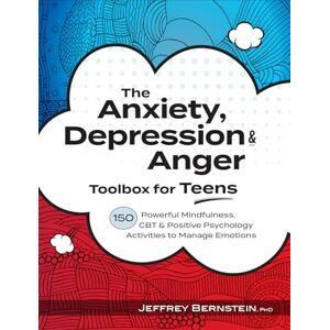 Bernstein, Jeffrey The Anxiety, Depression & Anger Toolbox for Teens: 150 Powerful Mindfulness, CBT & Positive Psychology Activities to Manage Emotions Bernstein, Jeffrey The Anxiety, Depression & Anger Toolbox for Teens: 150 Powerful Mindfulness, CBT & Positive Psychology Activities to Manage Emotions