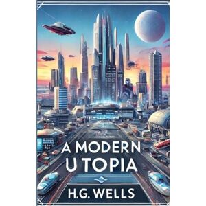 Wells, H G A Modern Utopia(Illustrated) Wells, H G A Modern Utopia(Illustrated)