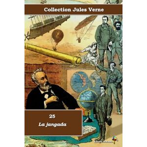 Verne, Jules 25 La jangada Collection Jules Verne Éditions Ararauna: Texte intégral Verne, Jules 25 La jangada Collection Jules Verne Éditions Ararauna: Texte intégral