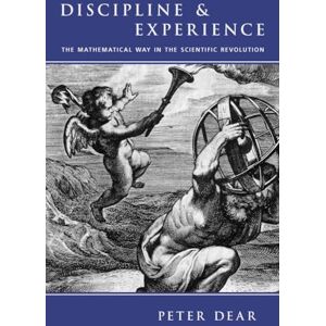 Dear, Peter Discipline and Experience: The Mathematical Way in the Scientific Revolution (Science and Its Conceptual Foundations series) Dear, Peter Discipline and Experience: The Mathematical Way in the Scientific Revolution (Science and Its Conceptual Foundations series)