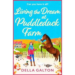 Galton, Della Living the Dream at Puddleduck Farm: A heartwarming, uplifting, romantic read from Della Galton (Puddleduck Farm, 4) Galton, Della Living the Dream at Puddleduck Farm: A heartwarming, uplifting, romantic read from Della Galton (Puddleduck Farm, 4)