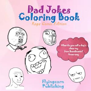 Publishing, Flyingcorn Dad Jokes Coloring Book: Rage Comic Edition Publishing, Flyingcorn Dad Jokes Coloring Book: Rage Comic Edition