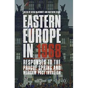 Eastern Europe in 1968: Responses to the Prague Spring and Warsaw Pact Invasion Eastern Europe in 1968: Responses to the Prague Spring and Warsaw Pact Invasion