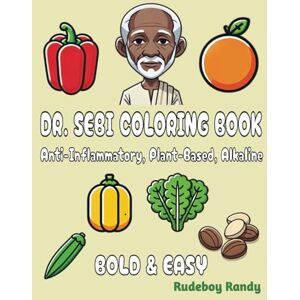 Randy, Rudeboy Dr. Sebi Coloring Book for Adults and Kids: Bold & Easy, Simple, Big Healthy Designs for Relaxation Featuring Anti-Inflammatory, Plant-Based, Vegan, Fruits, Vegetables, Sea Moss & Alkaline Herbs Randy, Rudeboy Dr. Sebi Coloring Book for Adults and Kids: Bold & Easy, Simple, Big Healthy Designs for Relaxation Featuring Anti-Inflammatory, Plant-Based, Vegan, Fruits, Vegetables, Sea Moss & Alkaline Herbs