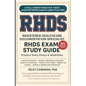 Coreman, Riley RHDS EXAM STUDY GUIDE FOR MEDICAL TRANSCRIPTION: 1500+ EXAM-STYLE QUESTIONS, PRACTICE TESTS, ANSWER KEYS & RATIONALES, CLINICS, AND TEST- DAY WORKFLOWS Coreman, Riley RHDS EXAM STUDY GUIDE FOR MEDICAL TRANSCRIPTION: 1500+ EXAM-STYLE QUESTIONS, PRACTICE TESTS, ANSWER KEYS & RATIONALES, CLINICS, AND TEST- DAY WORKFLOWS