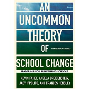 Teachers College Press An UnCommon Theory of School Change: Leadership for Reinventing Schools Teachers College Press An UnCommon Theory of School Change: Leadership for Reinventing Schools