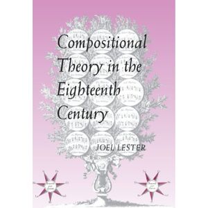 Lester, Joel Compositional Theory in the Eighteenth Century Lester, Joel Compositional Theory in the Eighteenth Century
