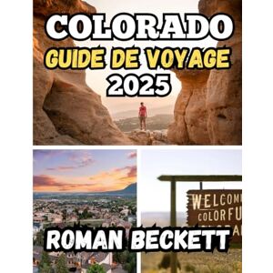 Beckett, Roman Guide de voyage du Colorado 2025: Routes panoramiques, aventures en plein air, trésors cachés et conseils locaux pour chaque voyageur Beckett, Roman Guide de voyage du Colorado 2025: Routes panoramiques, aventures en plein air, trésors cachés et conseils locaux pour chaque voyageur