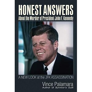 Vincent Honest Answers about the Murder of President John F. Kennedy: A New Look at the JFK Assassination Vincent Honest Answers about the Murder of President John F. Kennedy: A New Look at the JFK Assassination